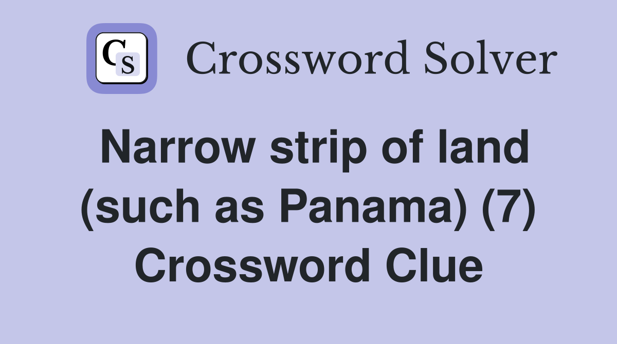 Narrow strip of land (such as Panama) (7) Crossword Clue
