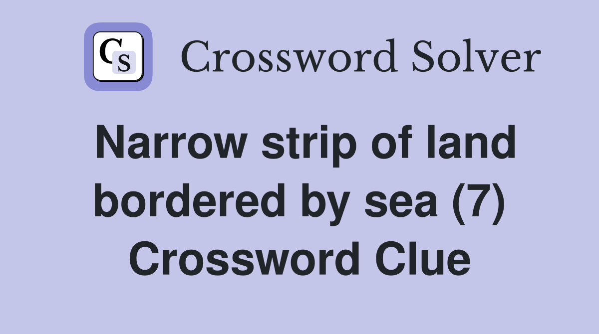 Narrow strip of land bordered by sea (7) Crossword Clue