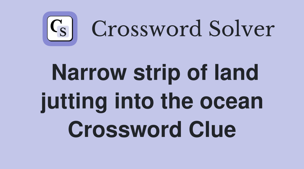 Narrow strip of land jutting into the ocean Crossword Clue