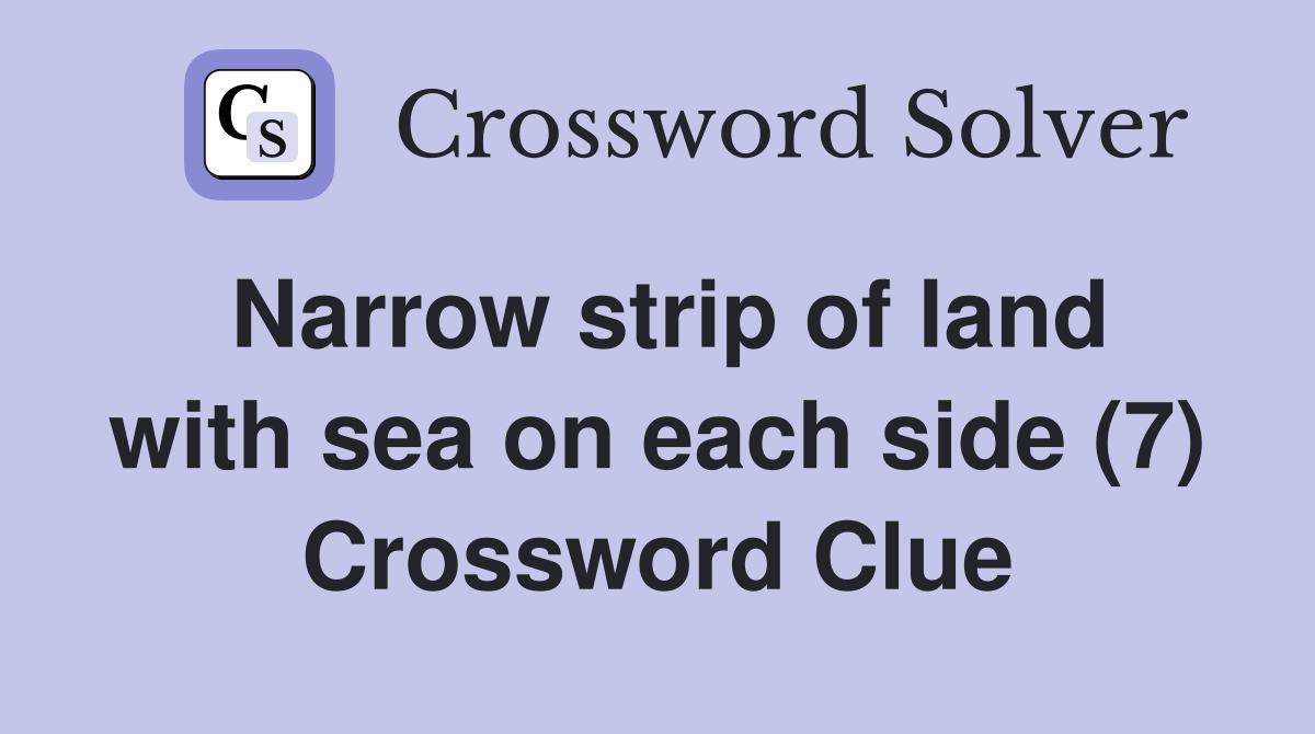 Narrow strip of land with sea on each side (7) Crossword Clue