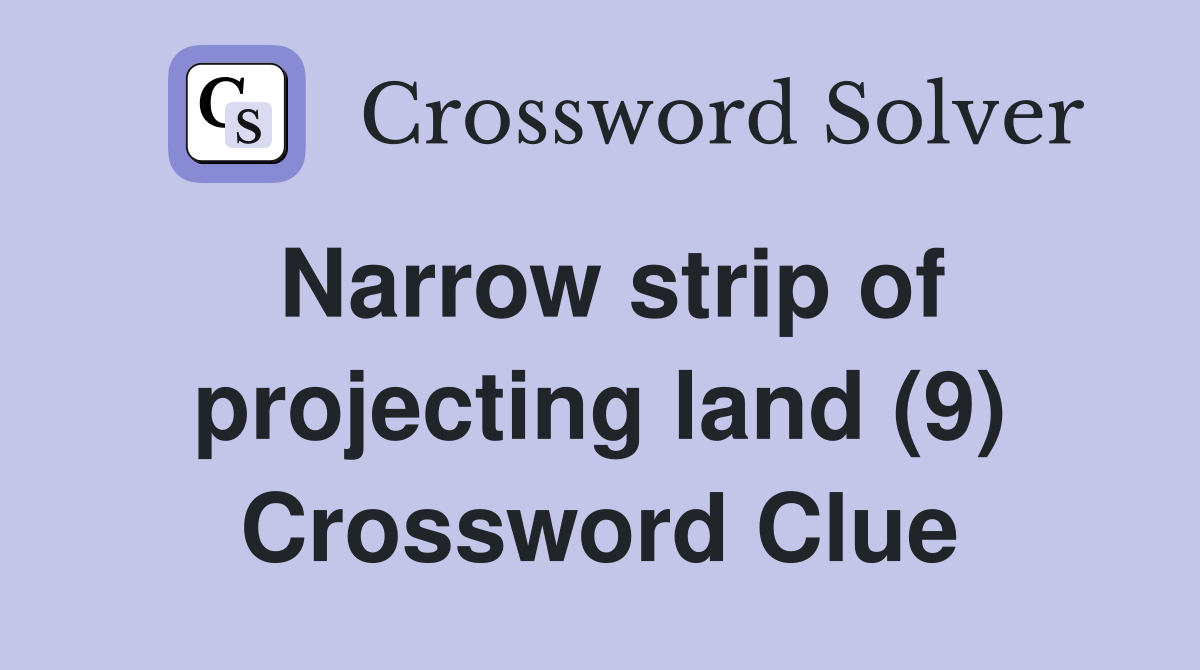 Narrow strip of projecting land (9) Crossword Clue