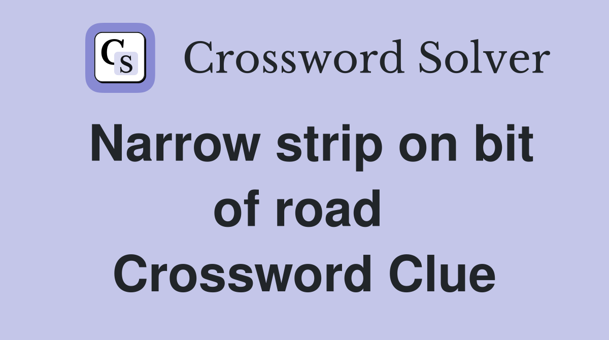 Narrow strip on bit of road  Crossword Clue
