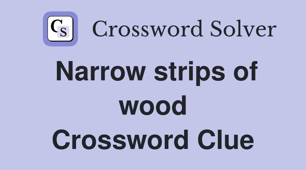 Narrow strips of wood Crossword Clue