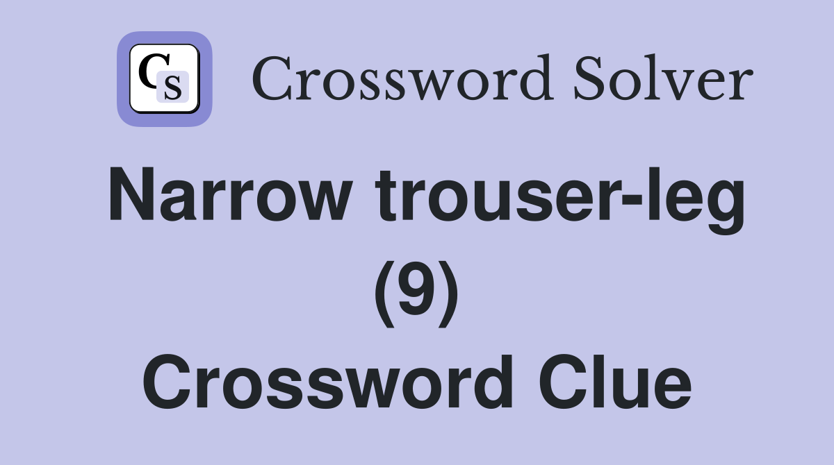 Narrow trouser-leg (9) Crossword Clue