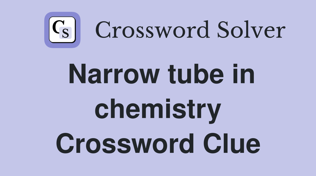 Narrow tube in chemistry Crossword Clue