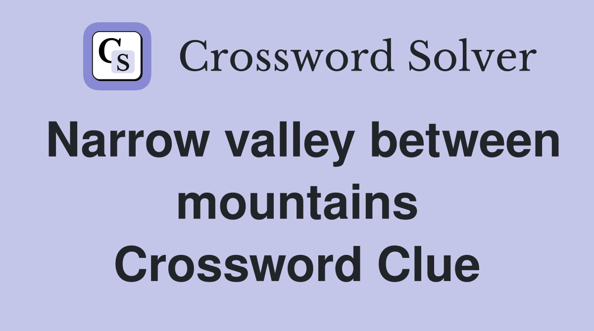 Narrow valley between mountains Crossword Clue