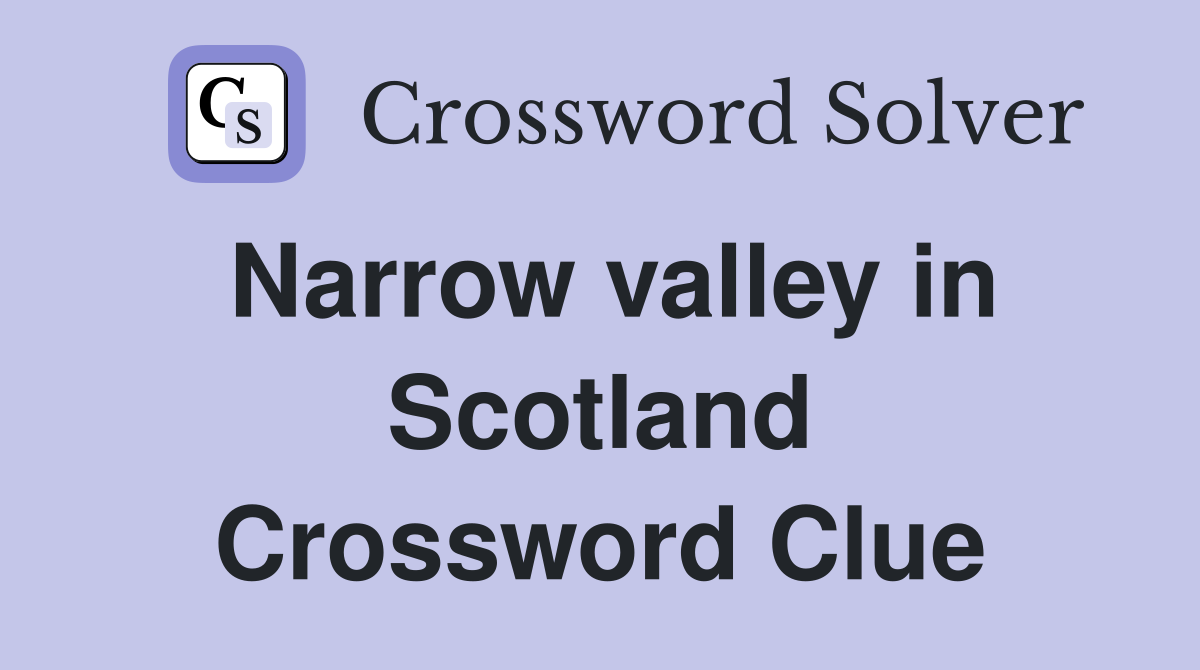 Narrow valley in Scotland Crossword Clue