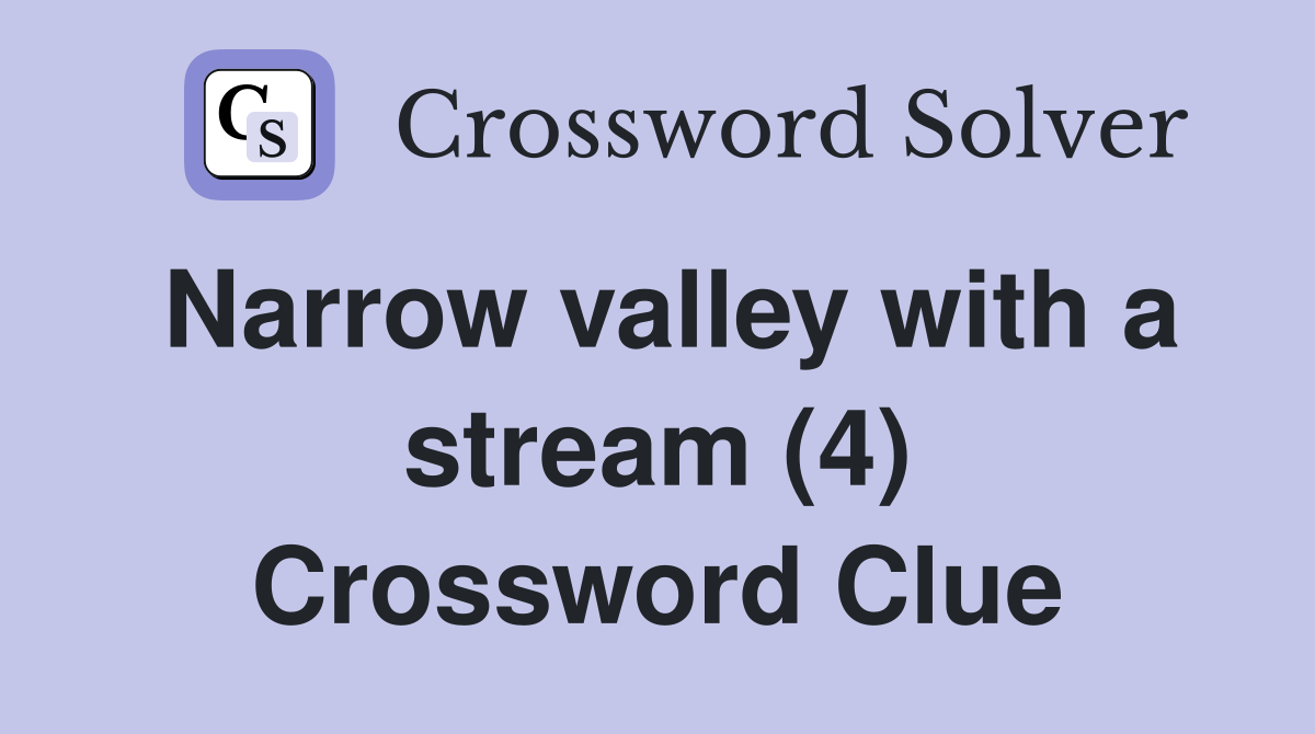 Narrow valley with a stream (4) Crossword Clue
