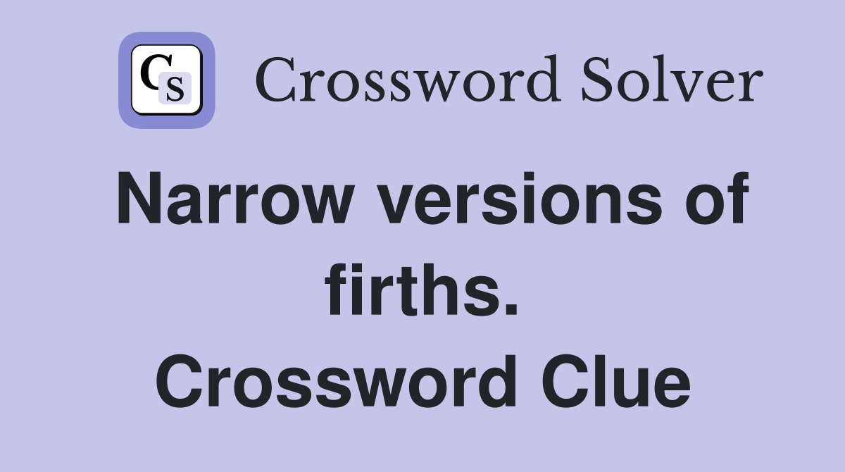 Narrow versions of firths. Crossword Clue