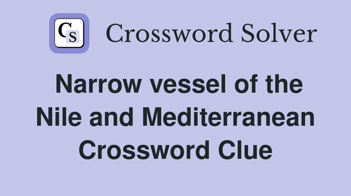 Narrow vessel of the Nile and Mediterranean Crossword Clue