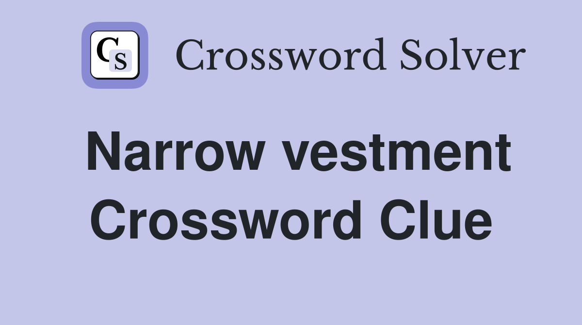 Narrow vestment Crossword Clue
