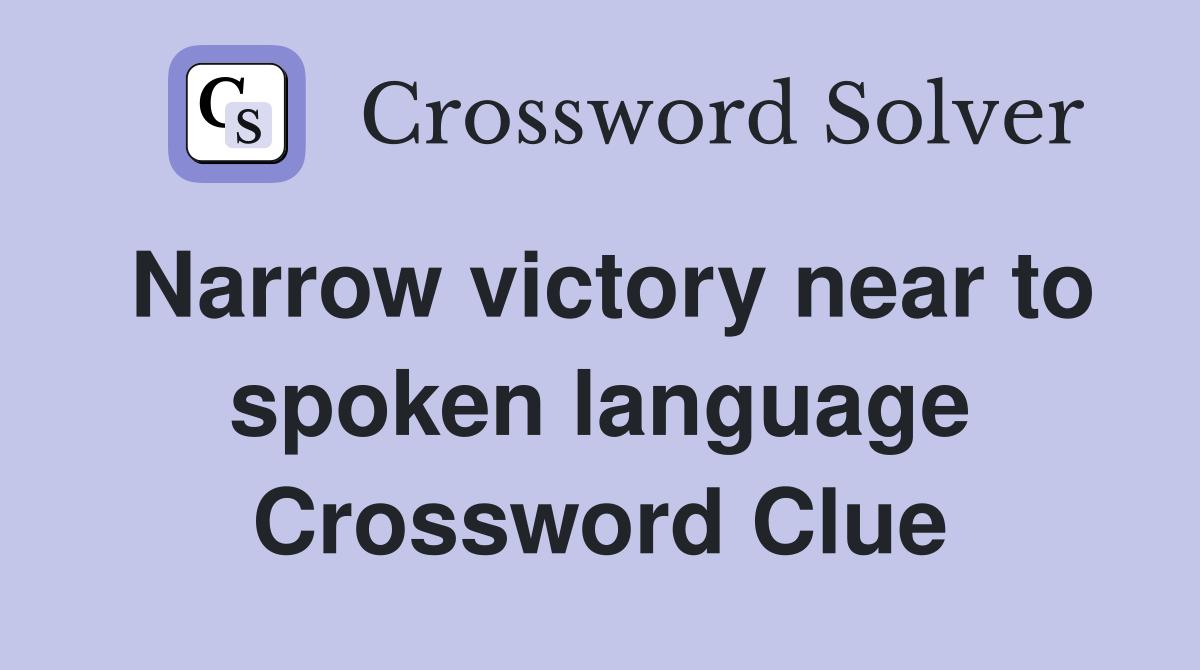 Narrow victory near to spoken language Crossword Clue