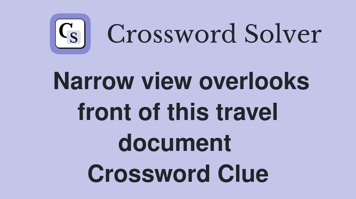 Narrow view overlooks front of this travel document  Crossword Clue