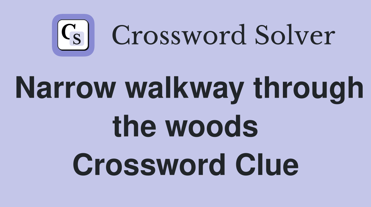 Narrow walkway through the woods Crossword Clue