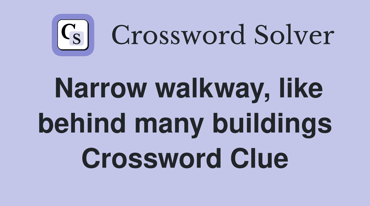 Narrow walkway, like behind many buildings Crossword Clue