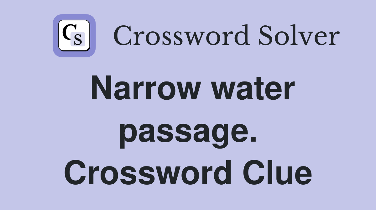 Narrow water passage. Crossword Clue