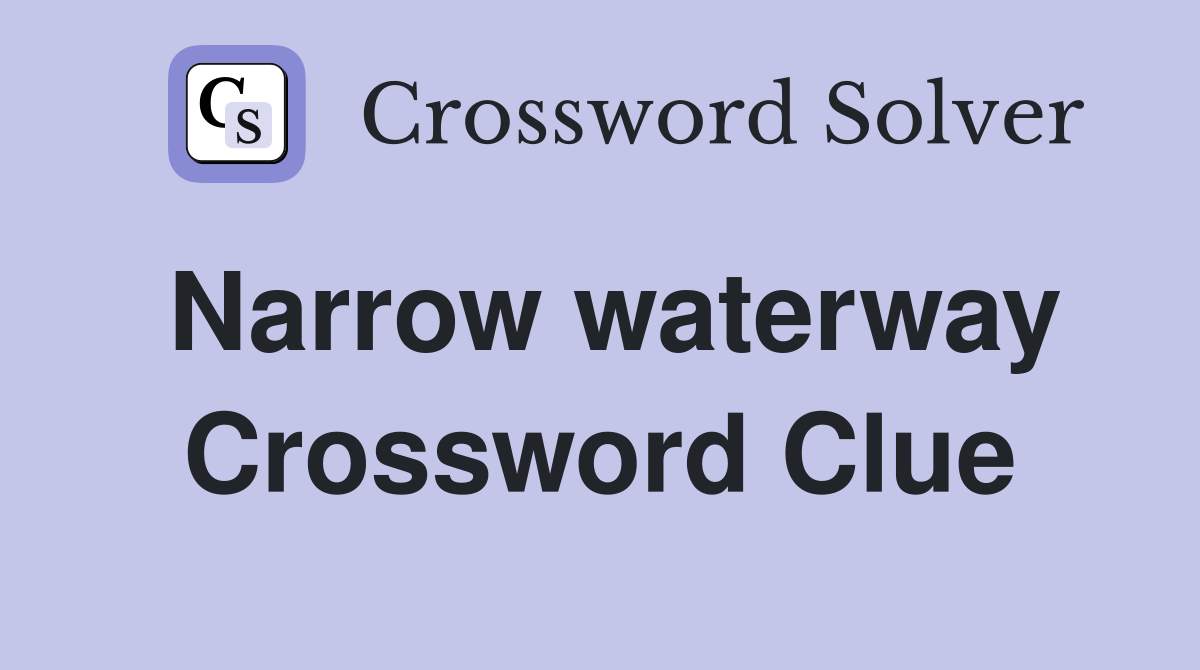 Narrow waterway Crossword Clue