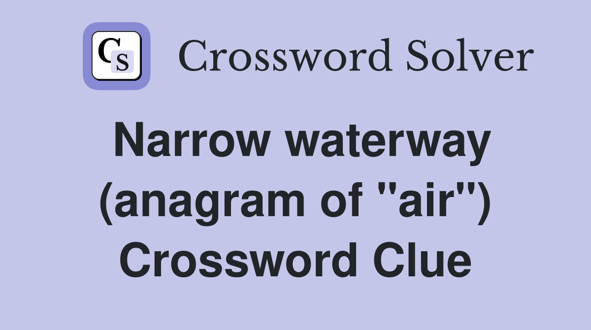 Narrow waterway (anagram of "air") Crossword Clue