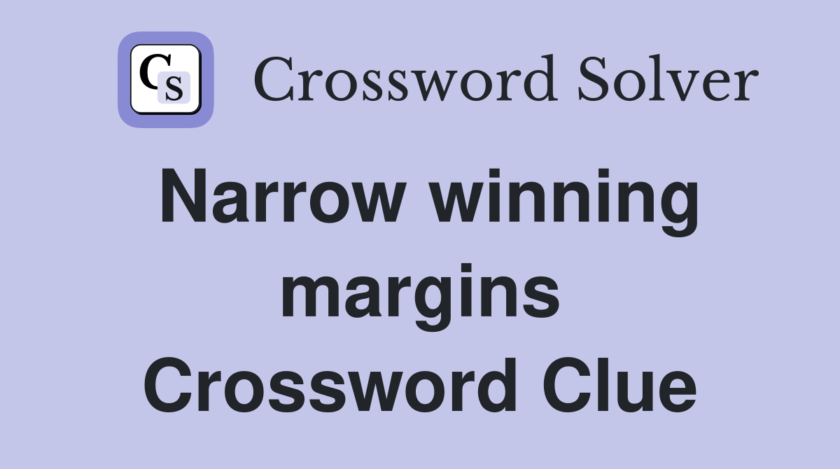 Narrow winning margins Crossword Clue