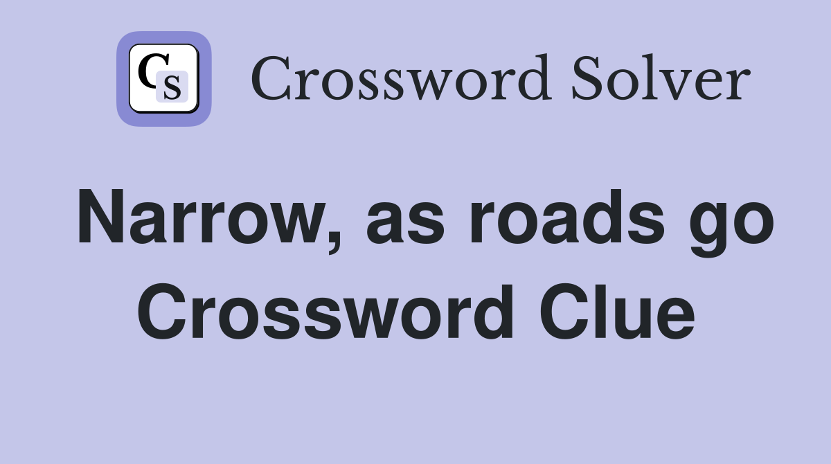 Narrow, as roads go Crossword Clue