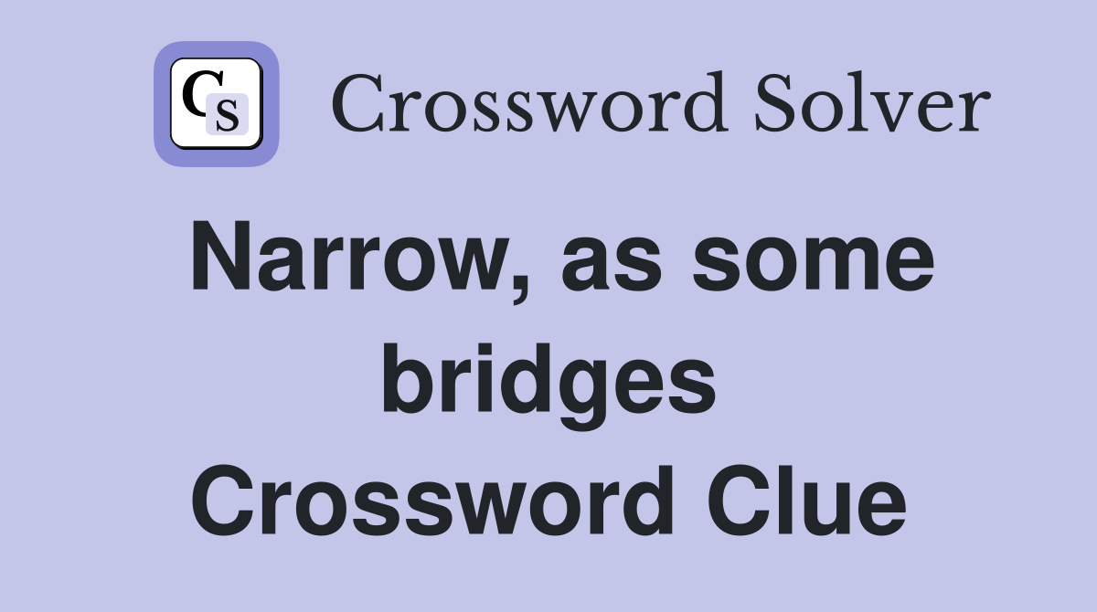 Narrow, as some bridges Crossword Clue