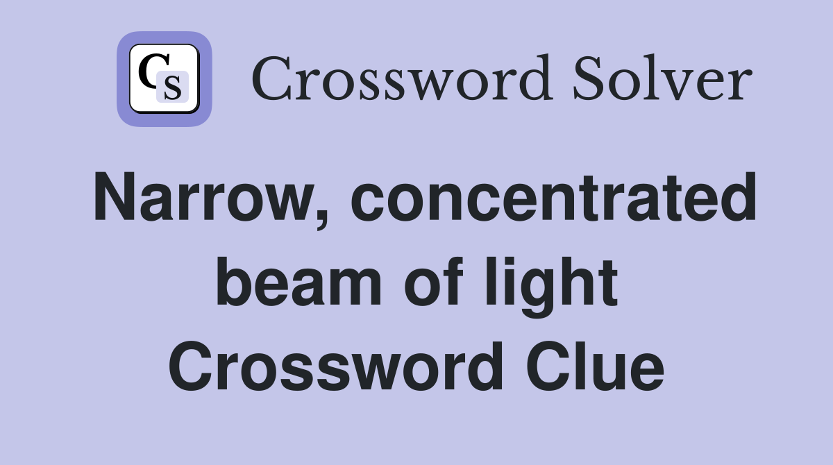 Narrow, concentrated beam of light Crossword Clue