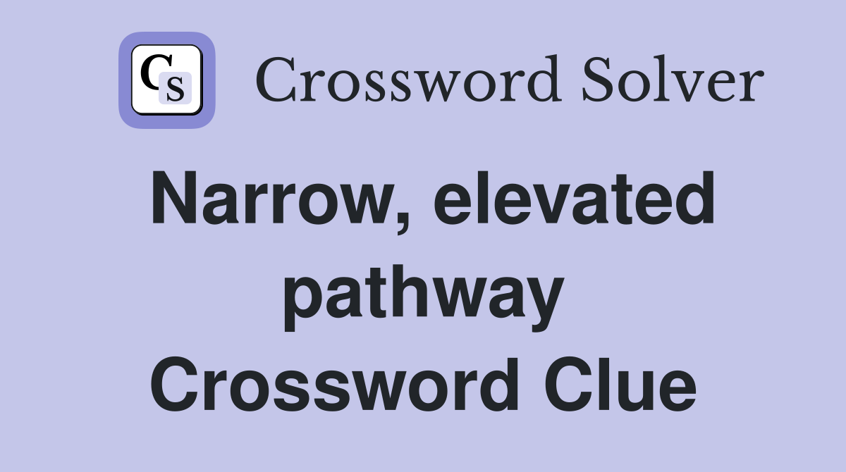 Narrow, elevated pathway Crossword Clue