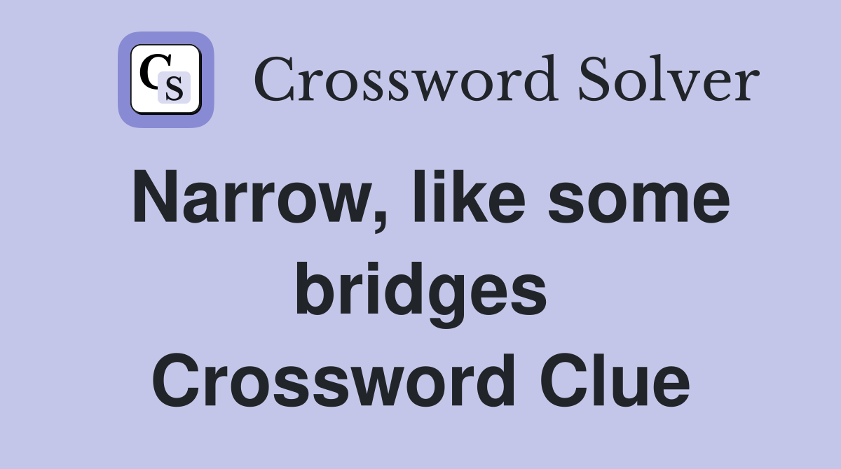 Narrow, like some bridges Crossword Clue