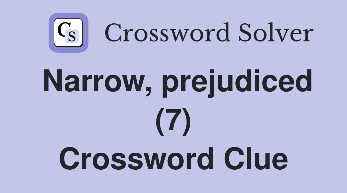 Narrow, prejudiced (7) Crossword Clue
