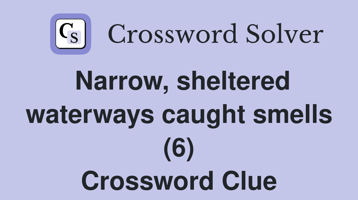 Narrow, sheltered waterways caught smells (6) Crossword Clue
