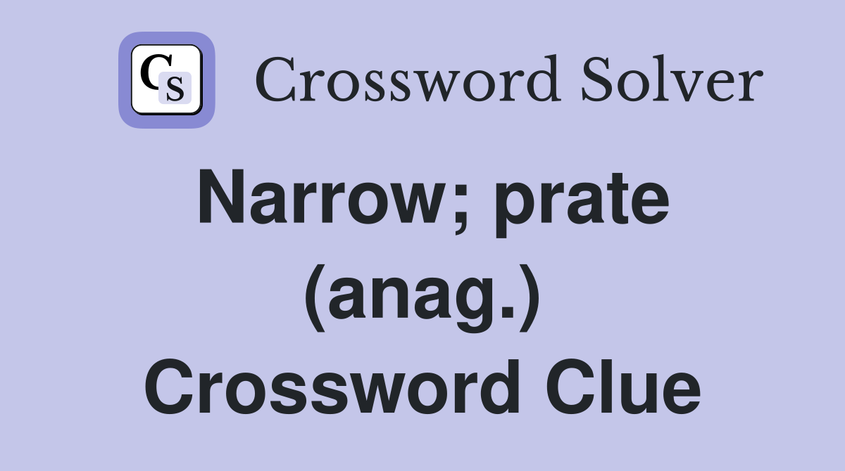 Narrow; prate (anag.) Crossword Clue