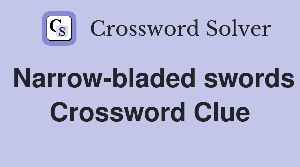 Narrow-bladed swords Crossword Clue
