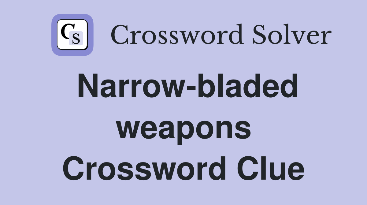 Narrow-bladed weapons Crossword Clue