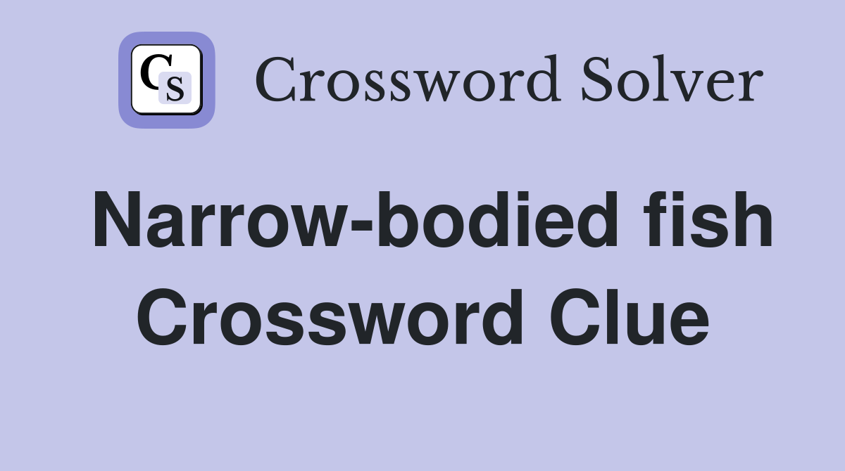 Narrow-bodied fish Crossword Clue