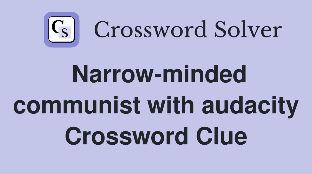 Narrow-minded communist with audacity Crossword Clue