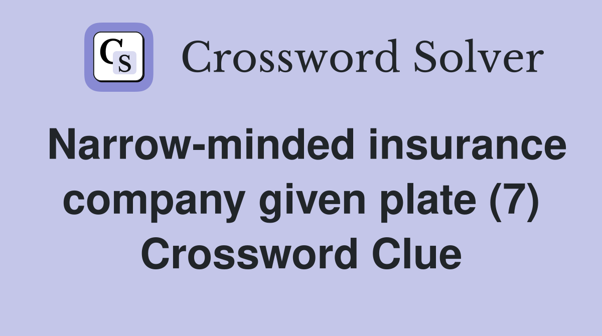 Narrow-minded insurance company given plate (7) Crossword Clue