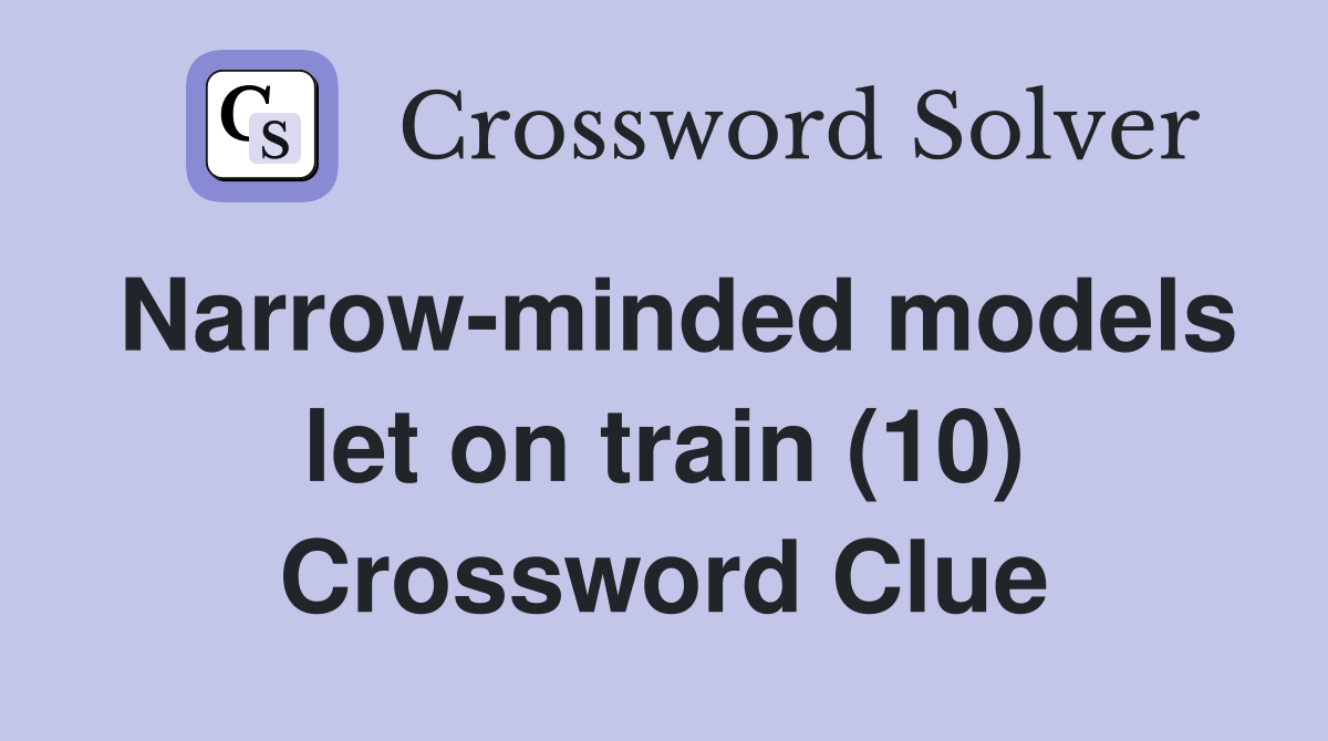 Narrow-minded models let on train (10) Crossword Clue