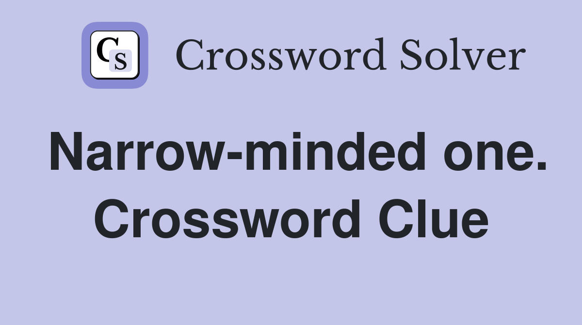 Narrow-minded one. Crossword Clue
