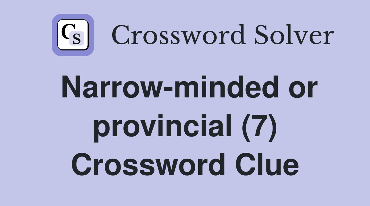 Narrow-minded or provincial (7) Crossword Clue