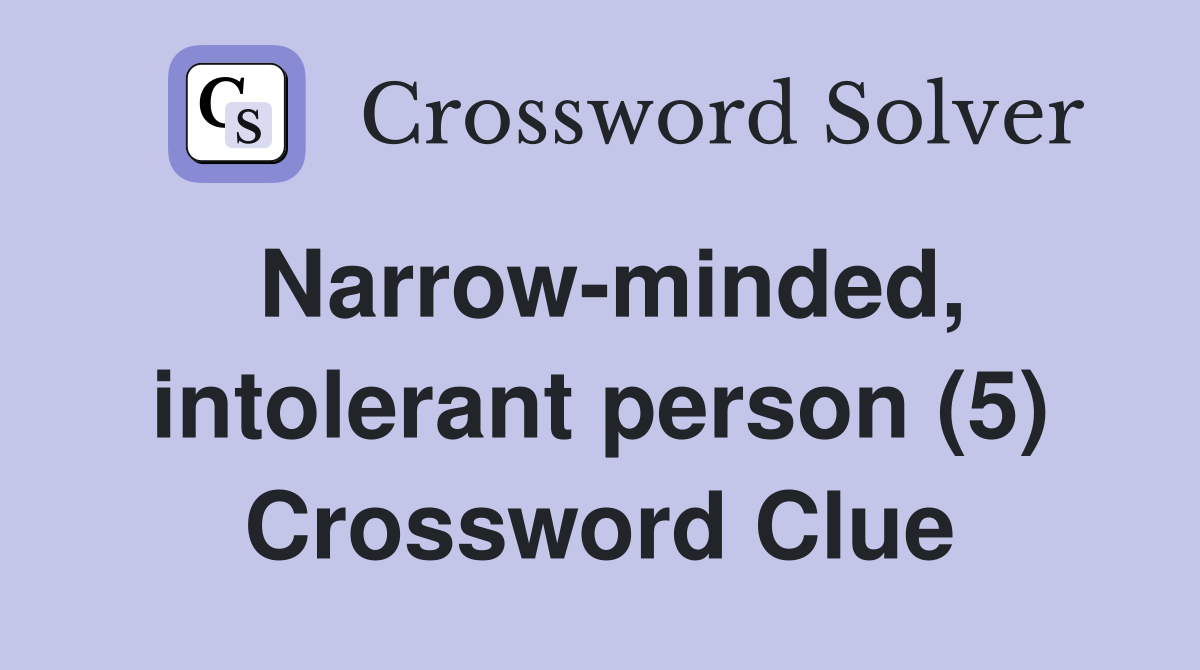 Narrow-minded, intolerant person (5) Crossword Clue