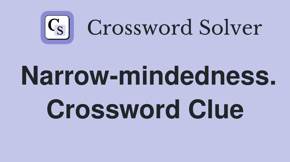 Narrow-mindedness. Crossword Clue