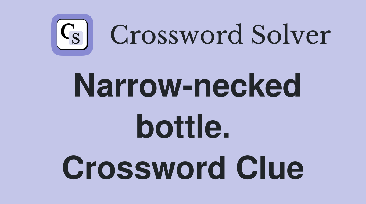 Narrow-necked bottle. Crossword Clue