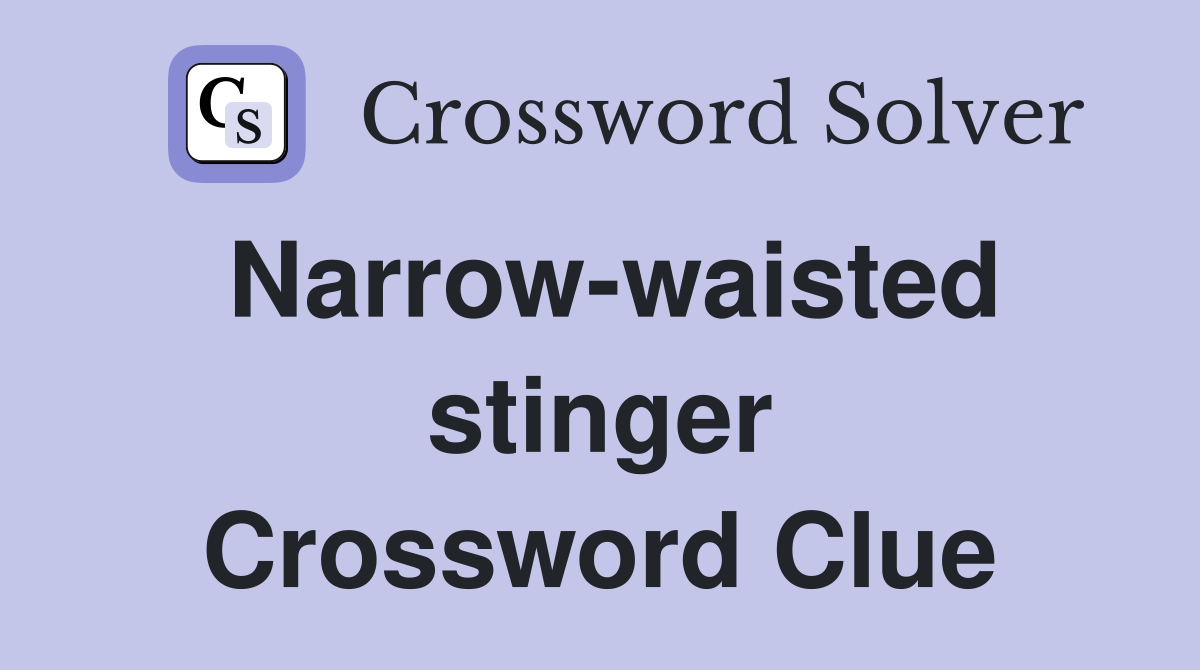 Narrow-waisted stinger Crossword Clue