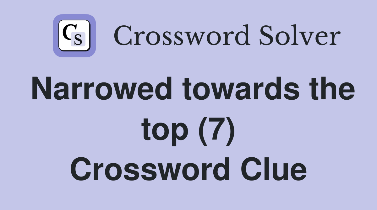 Narrowed towards the top (7) Crossword Clue