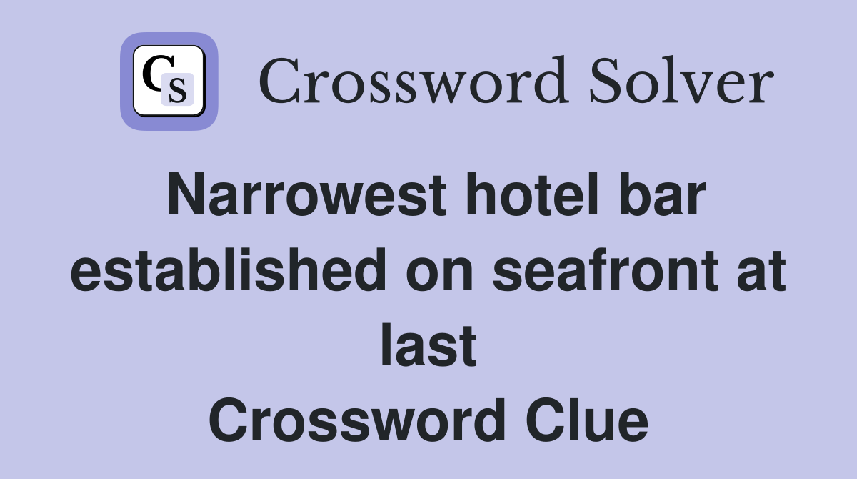 Narrowest hotel bar established on seafront at last Crossword Clue