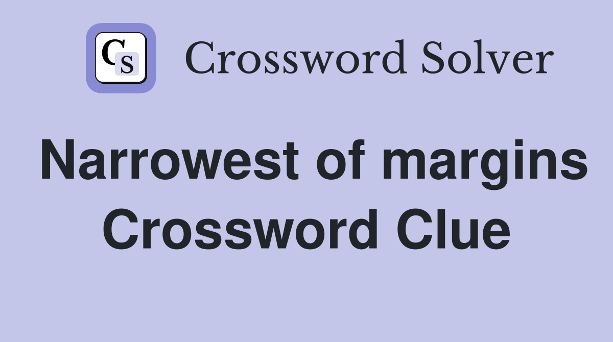 Narrowest of margins Crossword Clue