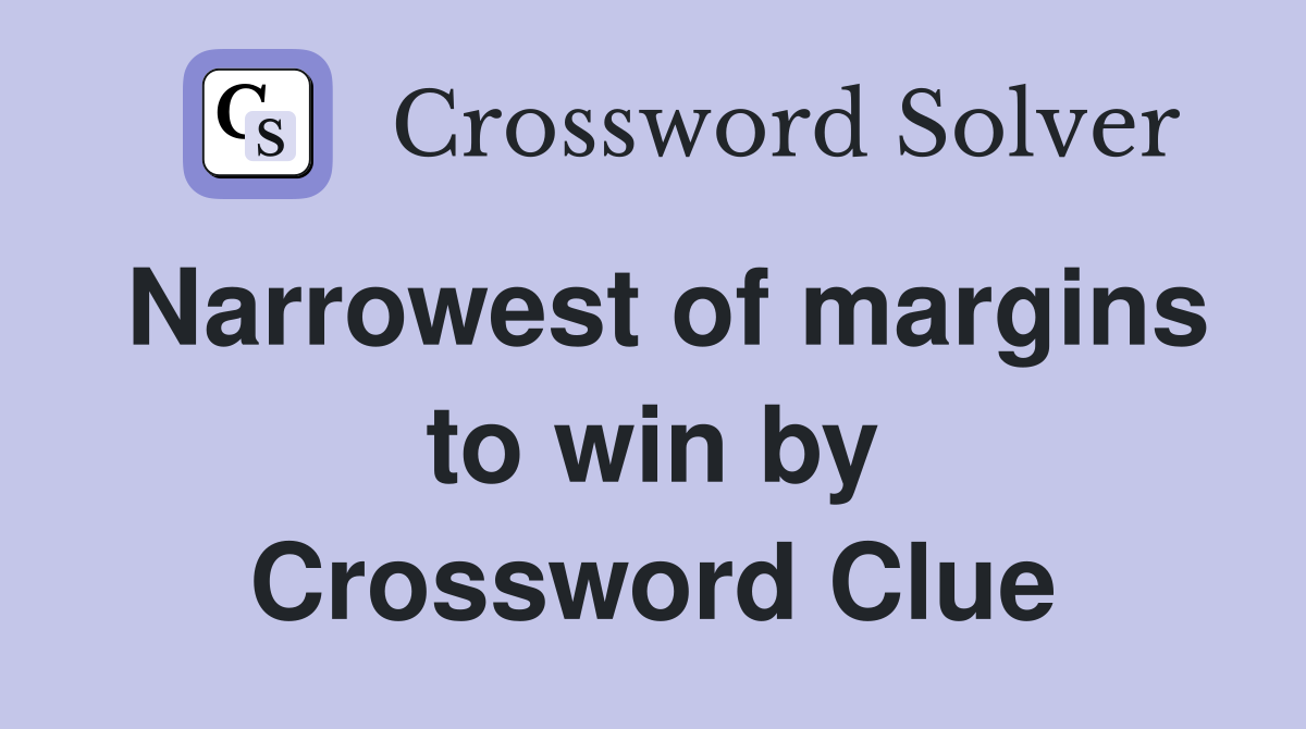 Narrowest of margins to win by Crossword Clue