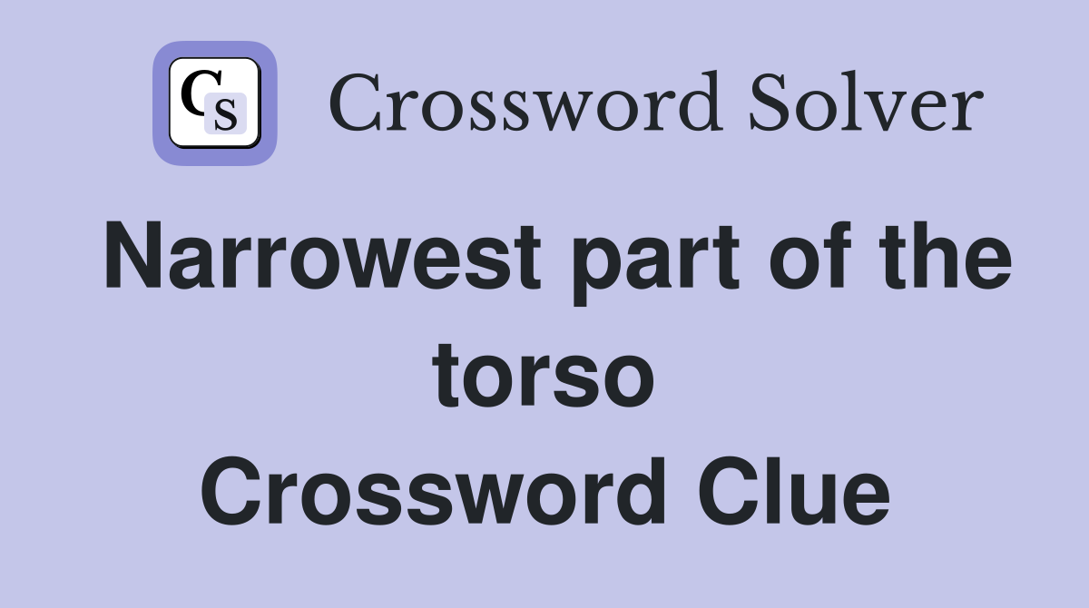Narrowest part of the torso Crossword Clue
