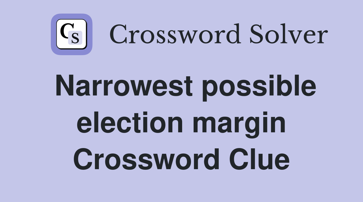 Narrowest possible election margin Crossword Clue