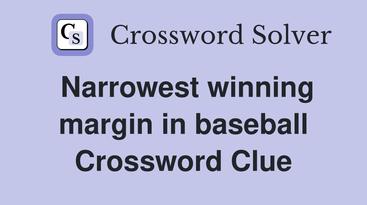 Narrowest winning margin in baseball Crossword Clue